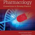 Test Bank & Solution Manual for Pharmacology Connections to Nursing Practice, 4th Edition by Michael Adams