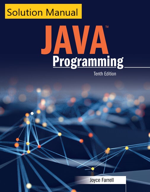 Solution Manual for Java Programming 10th Edition By Joyce Farrell