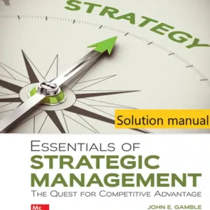 Solution manual for Essentials of Strategic Management The Quest for Competitive Advantage 8th Edition By John Gamble