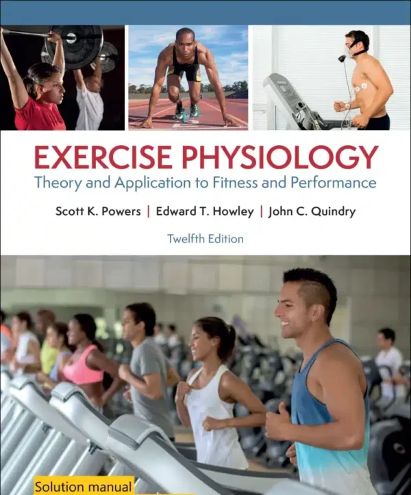 Solution manual for Exercise Physiology Theory and Application to Fitness and Performance 12th Edition By Scott Powers© 2024 scaled