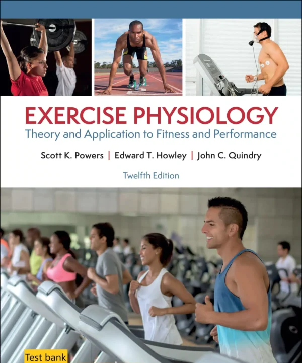 Test bank for Exercise Physiology Theory and Application to Fitness and Performance 12th Edition By Scott Powers© 2024 scaled