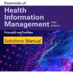 Solutions Manual for Essentials of Health Information Management Principles and Practices, 5th Edition By Mary Jo Bowie