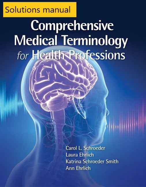 Solutions manual for Comprehensive Medical Terminology for Health Professions 1st Edition by Carol L. Schroeder
