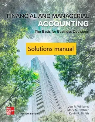 Solutions manual for Financial Managerial Accounting 20th Edition By Jan Williams