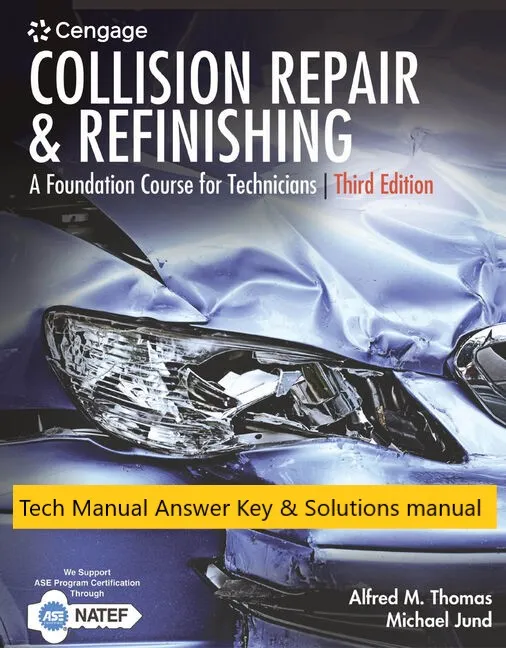 Tech Manual Answer Key Solutions manual for Collision Repair and Refinishing A Foundation Course for Technicians 3rd Edition by Alfred Thomas
