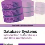 Test Bank and Solution Manual for Database Systems: Introduction to Databases and Data Warehouses 2nd Edition By Nenad Jukic