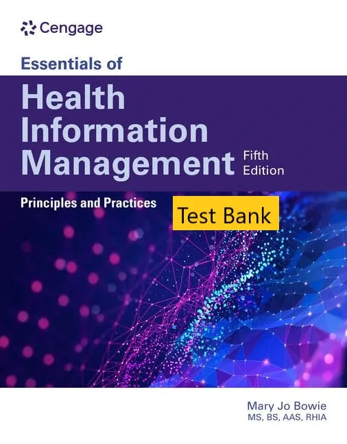 Test Bank for Essentials of Health Information Management Principles and Practices 5th Edition By Mary Jo Bowie