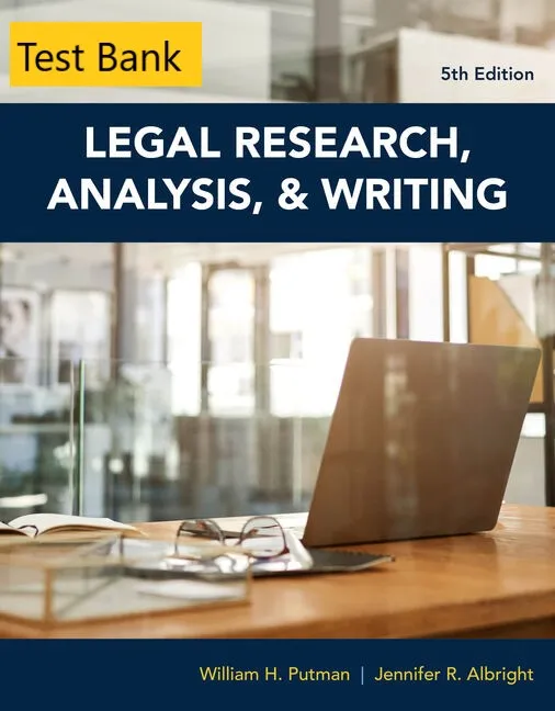 Test Bank for Legal Research Analysis and Writing 5th Edition By William H. Putman