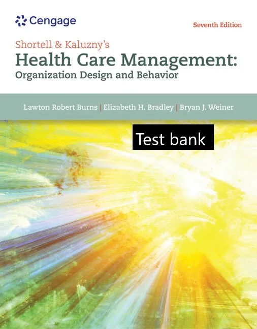 Test bank for Shortell and Kaluznys Healthcare Management Organization Design and Behavior 7th Edition by Lawton Burns (1)