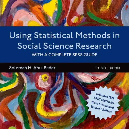 Using Statistical Methods in Social Science Research With a Complete SPSS Guide 3rd Edition by Soleman H. Abu Bader
